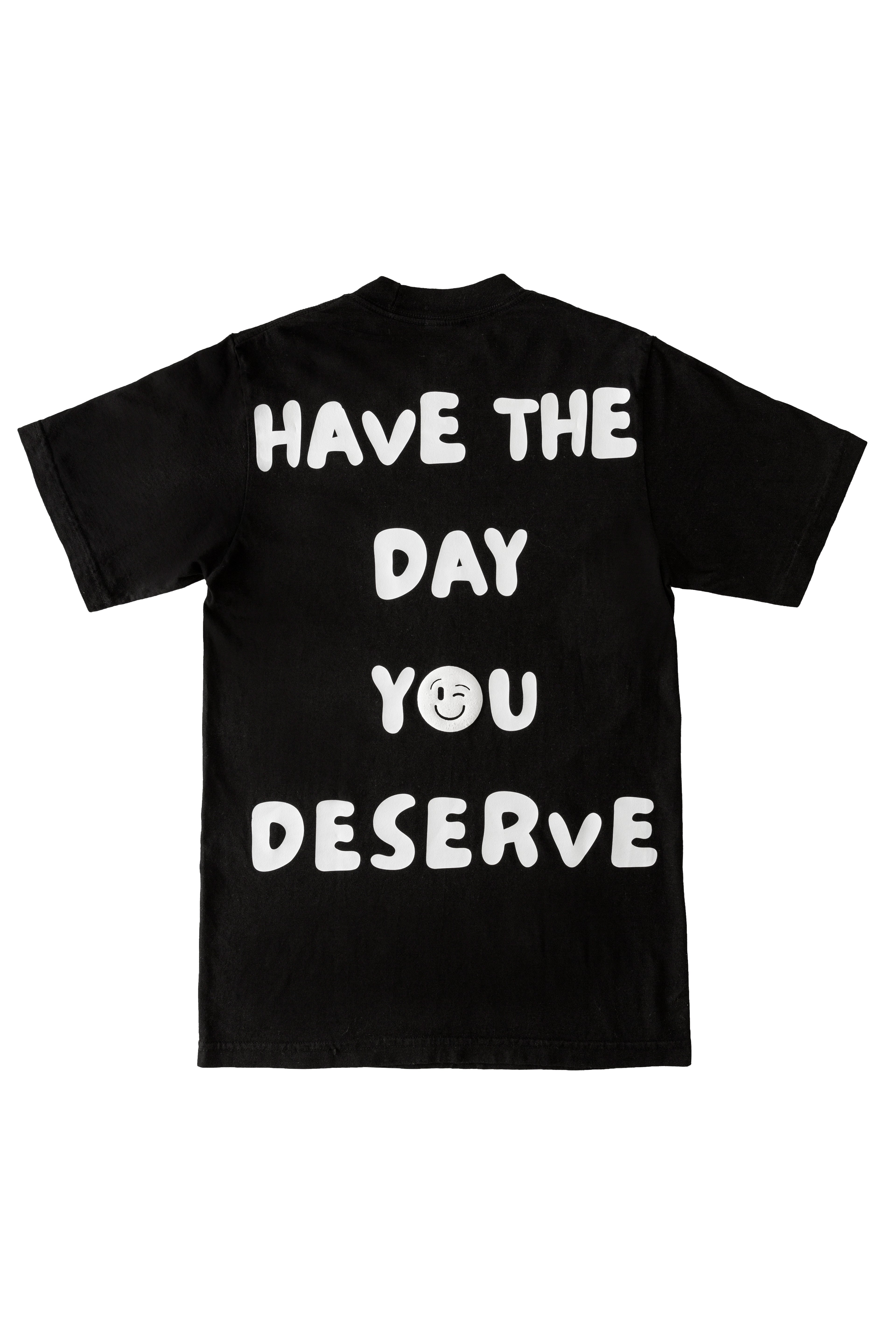 Have The Day You Deserve T-Shirt – Black