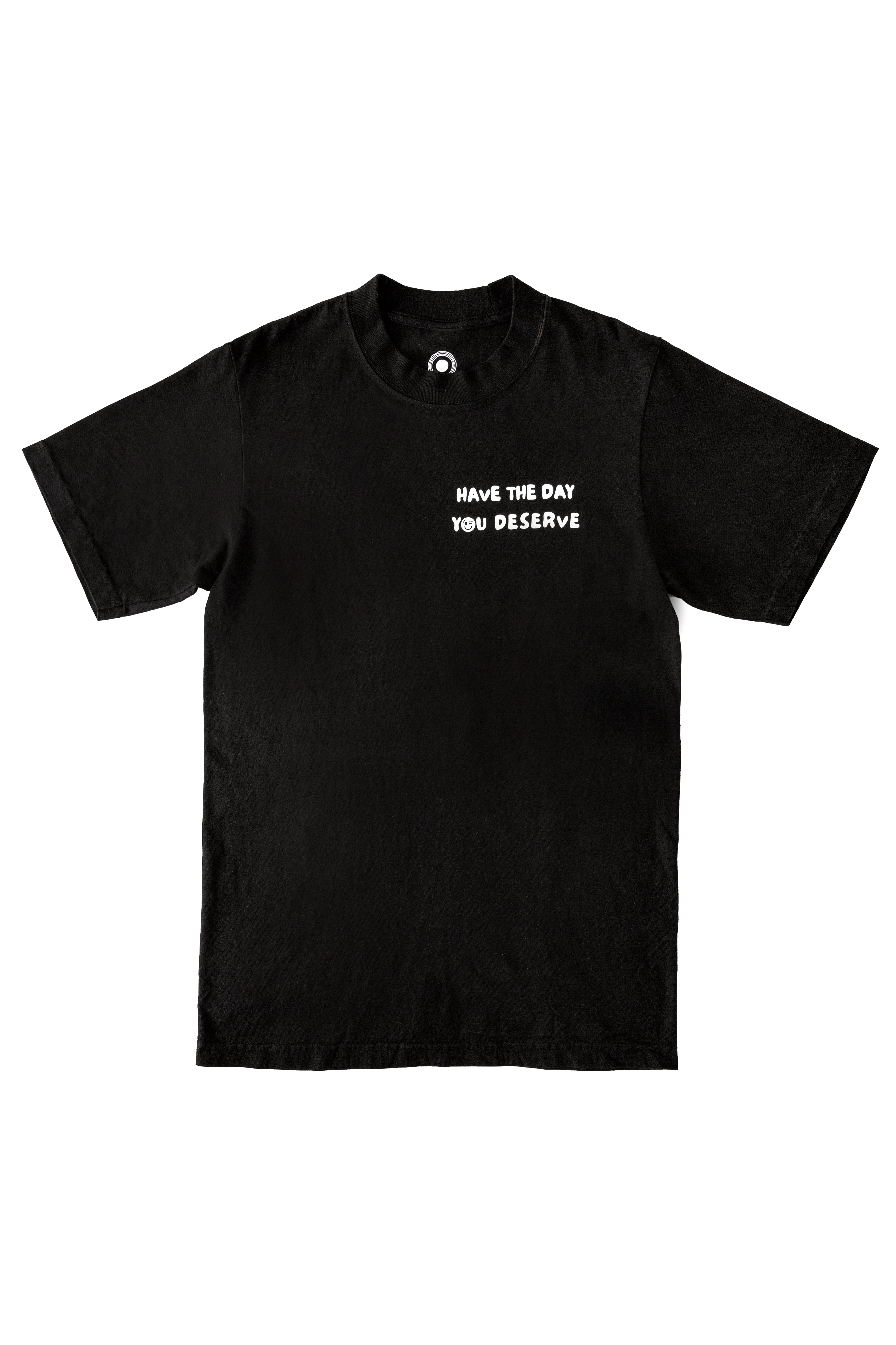 Have The Day You Deserve T-Shirt – Black