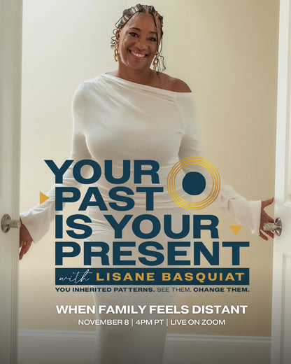 Your Past Is Your Present With Lisane Basquiat: When Family Feels Distant | 11.8.26