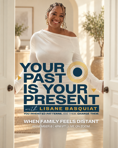 Your Past Is Your Present With Lisane Basquiat: When Family Feels Distant | 11.8.26